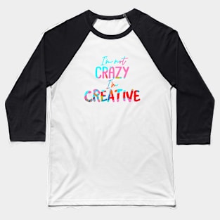 I'm not CRAZY I'm CREATIVE Baseball T-Shirt